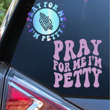 Pray for Me I'm Petty Decals