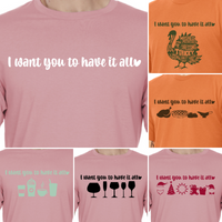 I Want You to Have it All Tee - Six design options!