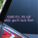 Maybe pull my hair while you're back there Decal