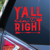 Y'all Ain't Right Decal